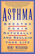Asthma: Breathe Again Naturally and Regain Your Life