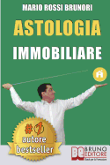 Astologia Immobiliare: Come Vincere Le Aste Immobiliari in 7 Semplici Passi Verso La Liberta Economica