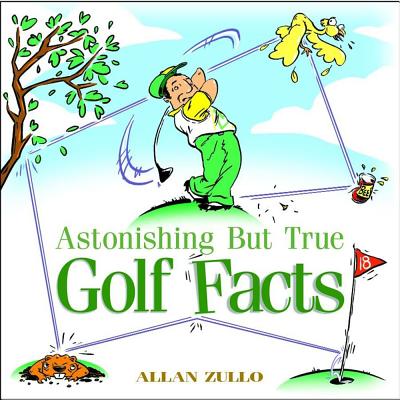 Astonishing But True Golf Facts - Zullo, Allan