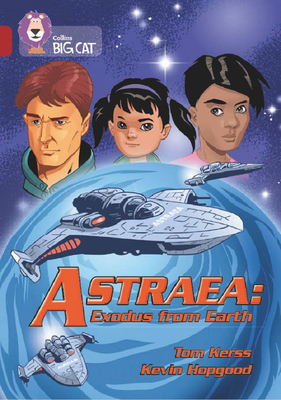 Astraea: Exodus from Earth: Band 14/Ruby - Kerss, Tom, and Collins Big Cat (Prepared for publication by)