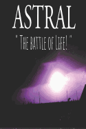 Astral: "the Battle of Life!"