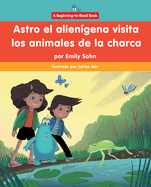 Astro El Aliengena Visita Los Animales de la Charca (Astro the Alien Visits Pond Animals)