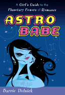 Astrobabe: 6a Girl's Guide to the Planetary Powers of Romance