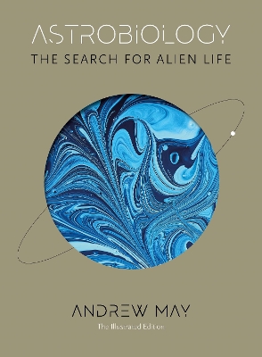 Astrobiology: The Search for Alien Life: The Illustrated Edition - May, Andrew