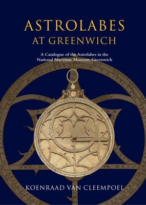 Astrolabes at Greenwich: A Catalogue of the Astrolabes in the National Maritime Museum, Greenwich - Van Cleempoel, Koenraad (Editor)
