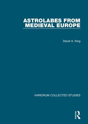 Astrolabes from Medieval Europe - King, David A.