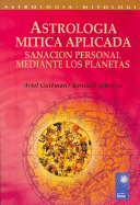 Astrologia Mitica Aplicada: Sanacion Personal Mediante los Planetas