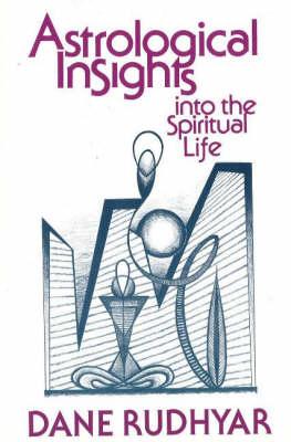 Astrological Insights Into the Spiritual Life - Rudhyar, Dane