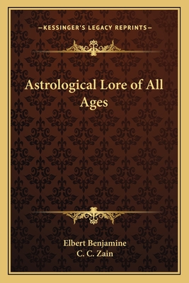 Astrological Lore of All Ages - Benjamine, Elbert, and Zain, C C