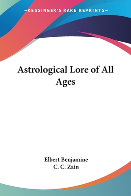 Astrological Lore of All Ages - Benjamine, Elbert, and Zain, C C