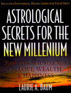 Astrological Secrets for the New Millennium: How to Create the Future You Want - With a Little Help from the Cosmos