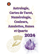 Astrologie, Cartes de Tarot, Numrologie, Couleurs, Amulettes, Runes et Quartz 2024
