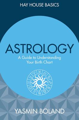 Astrology: A Guide to Understanding Your Birth Chart - Boland, Yasmin
