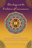 Astrology and the Evolution of Consciousness-Volume 1: Astrology Fundamentals