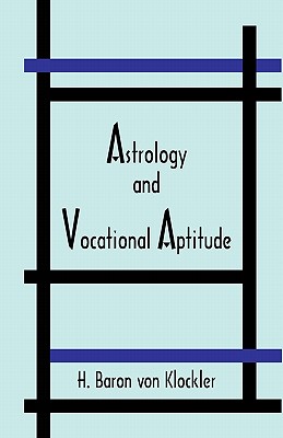 Astrology and Vocational Aptitude - Von Klockler, Herbert Baron