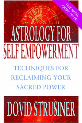 Astrology for Self Empowerment: Techniques for Reclaiming Your Sacred Power - Strusiner, Dovid