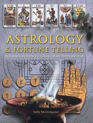 Astrology & Fortune Telling: Including Tarot, Palmistry, I Ching and Dream Interpretation - Morningstar, Sally