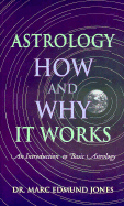 Astrology -- How & Why It Works: An Introduction to Basic Astrology