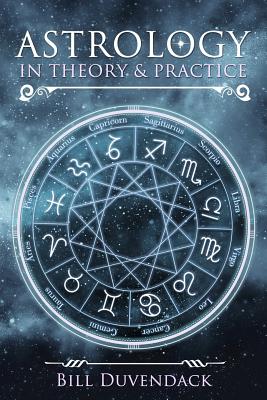 Astrology in Theory & Practice - Duvendack, Bill