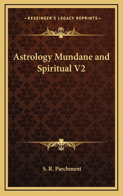Astrology Mundane and Spiritual V2 - Parchment, S R