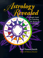 Astrology Revealed: A Simple Guide to Unlocking the Secrets of Astrology - Fenton-Smith, Paul, and Soo, Anna (Designer)