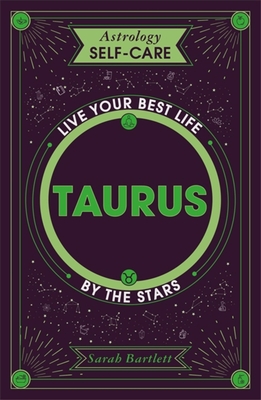 Astrology Self-Care: Taurus: Live your best life by the stars - Bartlett, Sarah
