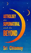 Astrology: The Supernatural and the Beyond
