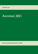 Astrolutz 2021: Astronomisches Jahrbuch fr 2021