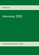 Astrolutz 2022: Astronomisches Jahrbuch f?r 2022