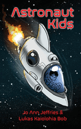 Astronaut Kids: A Children's Chapter Book about Space Travel for Kids 6-10 with STEM