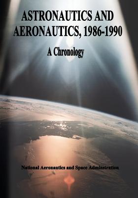 Astronautics and Aeronautics, 1986-1990: A Chronology - Gawdiak, Ihor y, and Miro, Ramon J, and Stueland, Sam