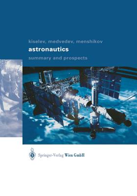 Astronautics: Summary and Prospects - Kiselev, Anatoli I, and Sherbakov, V (Translated by), and Medvedev, Alexander A