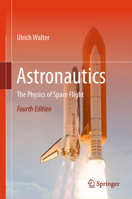 Astronautics: The Physics of Space Flight - Walter, Ulrich