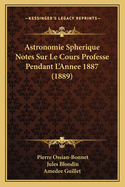 Astronomie Spherique Notes Sur Le Cours Professe Pendant L'Annee 1887 (1889)