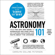 Astronomy 101: From the Sun and Moon to Wormholes and Warp Drive, Key Theories, Discoveries, and Facts about the Universe