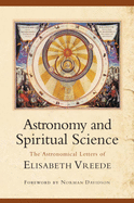 Astronomy and Spiritual Science: The Astronomical Letters of Elisabeth Vreede