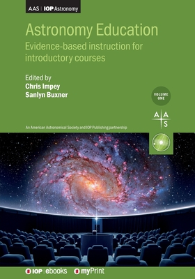 Astronomy Education Volume 1: Evidence-based instruction for introductory courses - Impey, Chris, Professor (Editor), and Buxner, Sanlyn, Dr. (Editor), and Brogt, Erik (Contributions by)