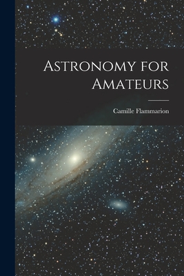 Astronomy for Amateurs - Flammarion, Camille