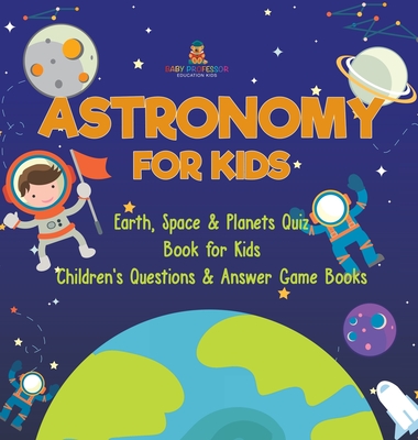 Astronomy for Kids Earth, Space & Planets Quiz Book for Kids Children's Questions & Answer Game Books - Dot Edu