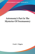 Astronomy's Part In The Mysteries Of Freemasonry