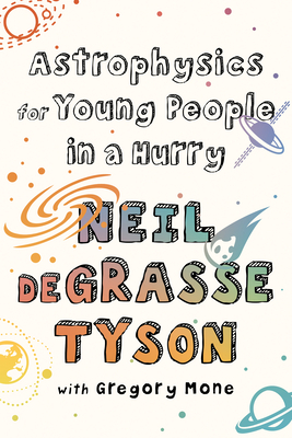 Astrophysics for Young People in a Hurry - Tyson, Neil Degrasse, and Mone, Gregory