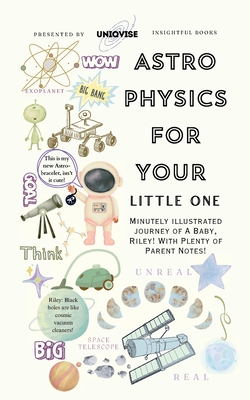 Astrophysics For Your Little One: Minutely Illustrated Colorful Journey Of Riley, With Proper Parent Note! - Uniqvise