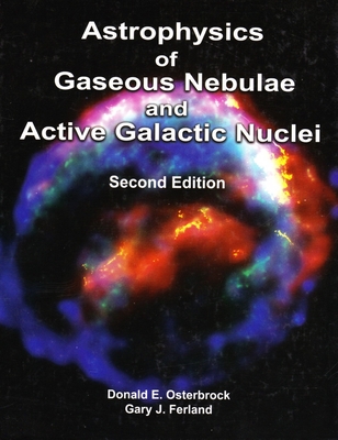 Astrophysics of Gaseous Nebulae and Active Galactic Nuclei - Osterbrock, Donald E, Dr., and Ferland, Gary J