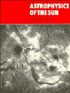 Astrophysics of the Sun - Zirin, Harold