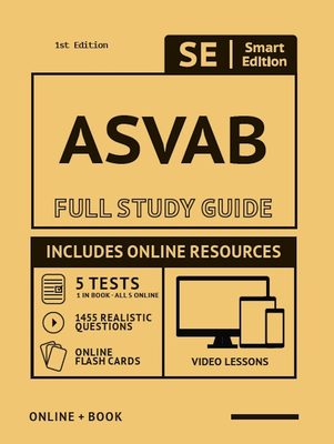ASVAB Full Study Guide: Complete Subject Review with Online Videos, 5 Full Practice Tests, Realistic Questions Both in the Book and Online Plus Online Flashcards - Smart Edition (Creator)
