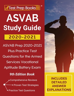 ASVAB Study Guide 2020-2021: ASVAB Prep 2020-2021 Plus Practice Test Questions for the Armed Services Vocational Aptitude Battery Exam [9th Edition Book] - Tpb Publishing