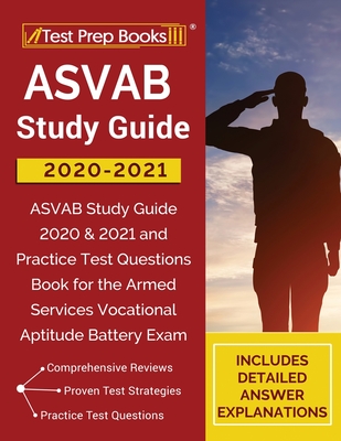 ASVAB Study Guide 2020-2021: ASVAB Study Guide 2020 & 2021 and Practice Test Questions Book for the Armed Services Vocational Aptitude Battery Exam [Includes Detailed Answer Explanations] - Test Prep Books