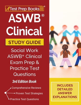 ASWB Clinical Study Guide: Social Work ASWB Clinical Exam Prep and Practice Test Questions [3rd Edition Book] - Tpb Publishing