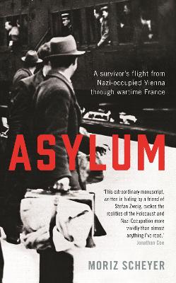 Asylum: A survivor's flight from Nazi-occupied Vienna through wartime France - Scheyer, Moriz, and Singer, P.N. (Translated by)