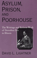 Asylum, Prison, and Poorhouse: The Writings and Reform Work of Dorothea Dix in Illinois
